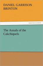 The Annals of the Cakchiquels