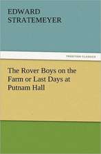 The Rover Boys on the Farm or Last Days at Putnam Hall