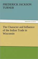 The Character and Influence of the Indian Trade in Wisconsin