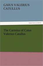 The Carmina of Caius Valerius Catullus