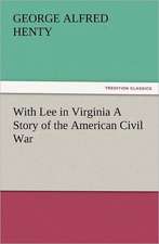 With Lee in Virginia a Story of the American Civil War: Early History of American Lutheranism and the Tennessee Synod