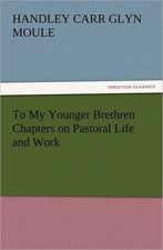 To My Younger Brethren Chapters on Pastoral Life and Work