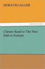 Chester Rand or the New Path to Fortune: Quaint and Curious Advertisements Gleanings Chiefly from Old Newspapers of Boston and Salem, Massachusetts