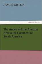 The Andes and the Amazon Across the Continent of South America