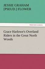 Grace Harlowe's Overland Riders in the Great North Woods