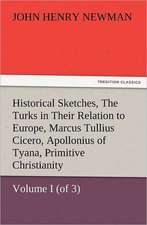 Historical Sketches, Volume I (of 3) the Turks in Their Relation to Europe, Marcus Tullius Cicero, Apollonius of Tyana, Primitive Christianity: In Memoriam of Mr. & Mrs. James Knowles. Selected from Their Diaries.