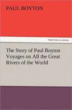 The Story of Paul Boyton Voyages on All the Great Rivers of the World