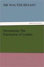 Westminster the Fascination of London: Wimborne Minster and Christchurch Priory a Short History of Their Foundation and a Description of Their Buildings