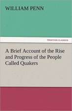 A Brief Account of the Rise and Progress of the People Called Quakers