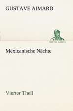 Mexicanische Nachte - Vierter Theil: Willibald Konig)