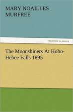 The Moonshiners at Hoho-Hebee Falls 1895: Some Tales in Verse