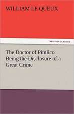 The Doctor of Pimlico Being the Disclosure of a Great Crime