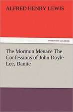 The Mormon Menace the Confessions of John Doyle Lee, Danite: The United Lutheran Church (General Synod, General Council, United Synod in the South)