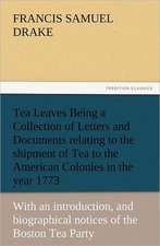 Tea Leaves Being a Collection of Letters and Documents Relating to the Shipment of Tea to the American Colonies in the Year 1773, by the East India Te: The United Lutheran Church (General Synod, General Council, United Synod in the South)