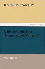 A History of the Four Georges and of William IV, Volume III