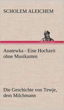 Anatewka - Eine Hochzeit Ohne Musikanten: Light on Dark Corners a Complete Sexual Science and a Guide to Purity and Physical Manhood, Advice to Maiden, Wife, an