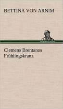 Clemens Brentanos Fruhlingskranz: Light on Dark Corners a Complete Sexual Science and a Guide to Purity and Physical Manhood, Advice to Maiden, Wife, an