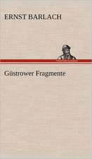 Gustrower Fragmente: Light on Dark Corners a Complete Sexual Science and a Guide to Purity and Physical Manhood, Advice to Maiden, Wife, an