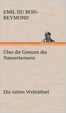 Uber Die Grenzen Des Naturerkennens - Die Sieben Weltrathsel: Light on Dark Corners a Complete Sexual Science and a Guide to Purity and Physical Manhood, Advice to Maiden, Wife, an