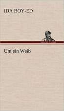 Um Ein Weib: Light on Dark Corners a Complete Sexual Science and a Guide to Purity and Physical Manhood, Advice to Maiden, Wife, an