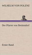 Der Pfarrer Von Breitendorf - Erster Band: VOR Bismarcks Aufgang