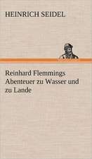 Reinhard Flemmings Abenteuer Zu Wasser Und Zu Lande: Erich Walter