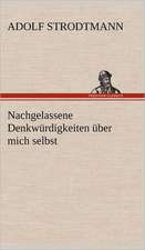 Nachgelassene Denkwurdigkeiten Uber Mich Selbst: Erich Walter