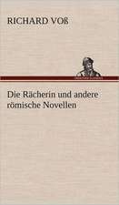 Die Racherin Und Andere Romische Novellen: Erzahlung in Neun Briefen