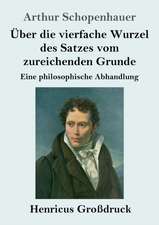 Über die vierfache Wurzel des Satzes vom zureichenden Grunde (Großdruck)