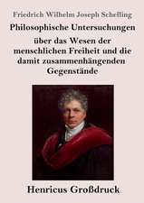 Philosophische Untersuchungen über das Wesen der menschlichen Freiheit und die damit zusammenhängenden Gegenstände (Großdruck)