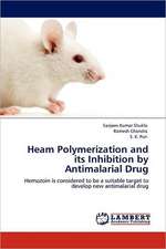 Heam Polymerization and its Inhibition by Antimalarial Drug