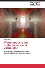 Videojuegos o las mutaciones de la virtualidad