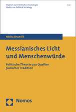 Messianisches Licht Und Menschenweurde: Politische Theorie Aus Quellen Jeudischer Tradition