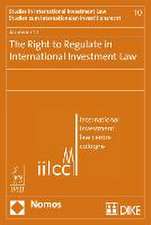 The Right to Regulate in International Investment Law