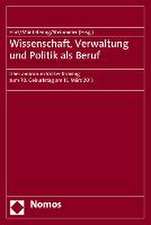 Wissenschaft, Verwaltung Und Politik ALS Beruf: Liber Amicorum Volker Kroning Zum 70. Geburtstag Am 15. Marz 2015