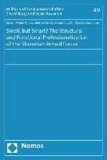 Small, But Smart? the Structural and Functional Professionalization of the Slovenian Armed Forces: Zugleich Ein Beitrag Zur Mitwirkung an Selbstgefahrdung