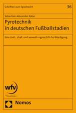 Pyrotechnik in Deutschen Fussballstadien: Eine Zivil-, Straf- Und Verwaltungsrechtliche Wurdigung