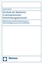 Die Rolle Der Mediation in Demokratischen Entscheidungsprozessen: Optimierung Und Demokratisierung Von Entscheidungsprozessen Durch Mediation