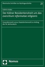 Der Kolner Residentenstreit Um Das Exercitium Reformatae Religionis: Gesandtenrecht Versus Staatskirchenrecht Zu Anfang Des 18. Jahrhunderts