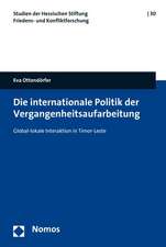 Die Internationale Politik Der Vergangenheitsaufarbeitung: Global-Lokale Interaktion in Timor-Leste