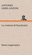 La Contessa Di Karolystria Storia Tragicomica: Scritti Critici E Letterari