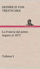 La Francia Dal Primo Impero Al 1871 Volume I: Paradiso