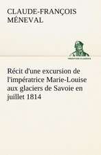 R Cit D'Une Excursion de L'Imp Ratrice Marie-Louise Aux Glaciers de Savoie En Juillet 1814: La France, La Russie, L'Allemagne Et La Guerre Au Transvaal