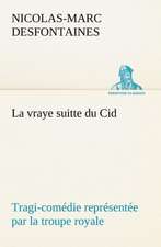 La Vraye Suitte Du Cid Tragi-Com Die Repr Sent E Par La Troupe Royale: Histoire D'Un Vieux Bateau Et de Son Quipage