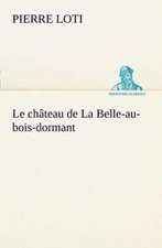 Le Ch Teau de La Belle-Au-Bois-Dormant: Histoire D'Un Vieux Bateau Et de Son Quipage