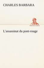 L'Assassinat Du Pont-Rouge: Histoire D'Un Vieux Bateau Et de Son Quipage