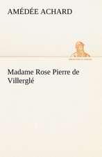 Madame Rose; Pierre de Villergl: Histoire D'Un Vieux Bateau Et de Son Quipage