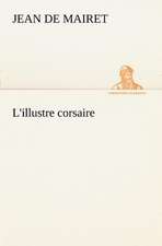 L'Illustre Corsaire: Histoire D'Un Vieux Bateau Et de Son Quipage