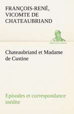 Chateaubriand Et Madame de Custine Episodes Et Correspondance in Dite: Histoire D'Un Vieux Bateau Et de Son Quipage