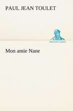 Mon Amie Nane: Une Partie de La C Te Nord, L' Le Aux Oeufs, L'Anticosti, L' Le Saint-Paul, L'Archipel de La Madeleine